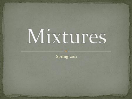 Mixtures Spring 2011.