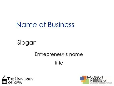 Name of Business Slogan Entrepreneur’s name title.