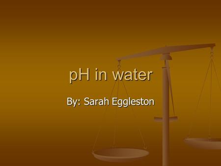 PH in water By: Sarah Eggleston. pH is determined and recorded as a number between 0 and 14. pH is determined and recorded as a number between 0 and 14.