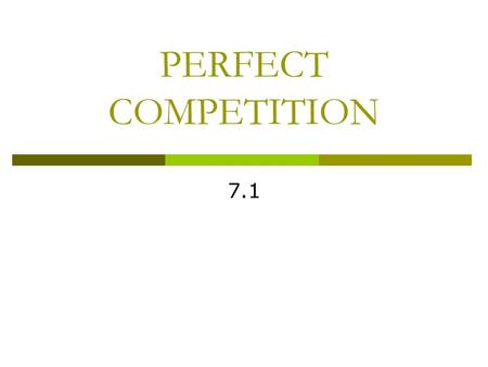 PERFECT COMPETITION 7.1.