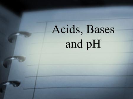 Acids, Bases and pH. Our Goals for today To determine the difference between Acids & Bases Discuss the importance of studying Acids & Bases Perform an.