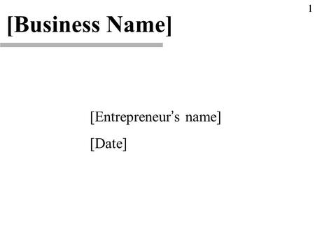 [Entrepreneur ’ s name] [Date] [Business Name] 1.