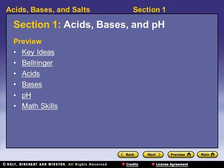 Section 1Acids, Bases, and Salts Section 1: Acids, Bases, and pH Preview Key Ideas Bellringer Acids Bases pH Math Skills.