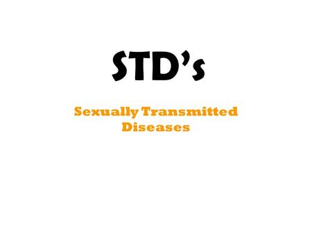 STD’s Sexually Transmitted Diseases. Anytime you see this picture, there is a very graphic slide with CDC photos coming up on the next slide!