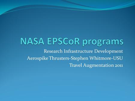 Research Infrastructure Development Aerospike Thrusters-Stephen Whitmore-USU Travel Augmentation 2011.