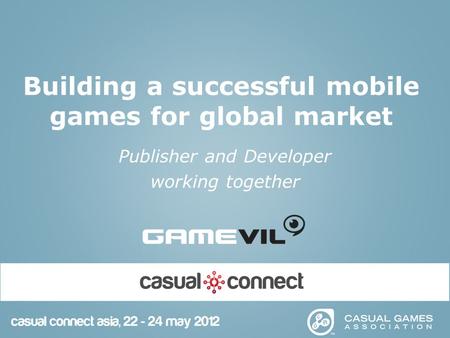 Building a successful mobile games for global market Publisher and Developer working together.