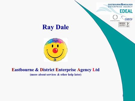 1 Ray Dale Eastbourne & District Enterprise Agency Ltd (more about services & other help later)