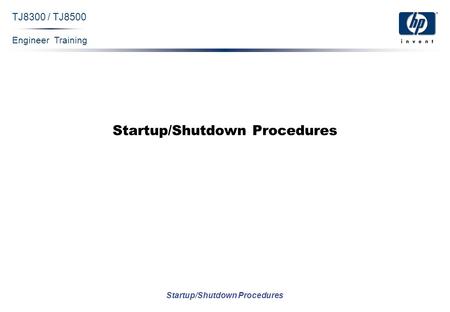 Engineer Training Startup/Shutdown Procedures TJ8300 / TJ8500 Startup/Shutdown Procedures.