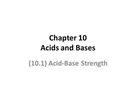Chapter 10 Acids and Bases (10.1) Acid-Base Strength.