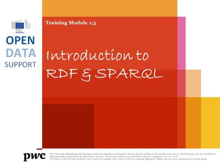 Training Module 1.3 Introduction to RDF & SPARQL PwC firms help organisations and individuals create the value they’re looking for. We’re a network of.