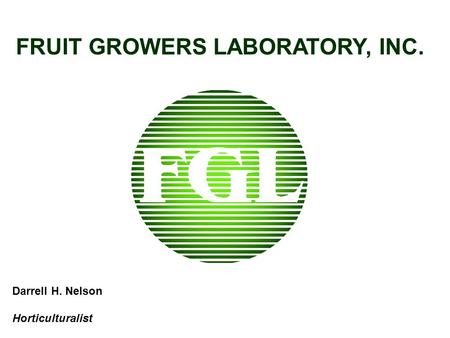 FRUIT GROWERS LABORATORY, INC. Darrell H. Nelson Horticulturalist.