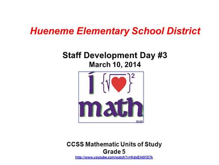 Hueneme Elementary School District Staff Development Day #3 March 10, 2014 CCSS Mathematic Units of Study Grade 5