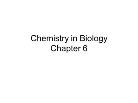 Chemistry in Biology Chapter 6