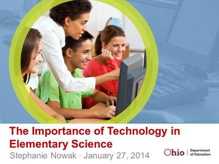 The Importance of Technology in Elementary Science Stephanie Nowak · January 27, 2014.