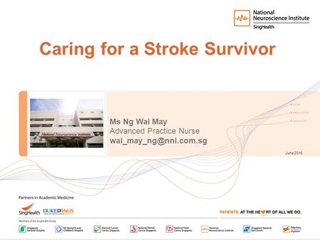 Caring for a Stroke Survivor June 2015 Ms Ng Wai May Advanced Practice Nurse