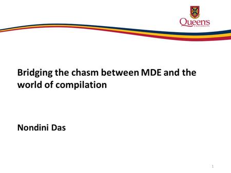 Bridging the chasm between MDE and the world of compilation Nondini Das 1.