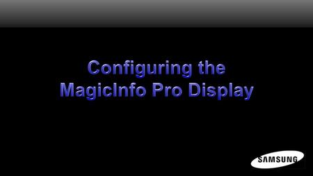 Configuring the MagicInfo Pro Display