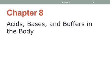 Chapter 8 Chapter 8 Acids, Bases, and Buffers in the Body.