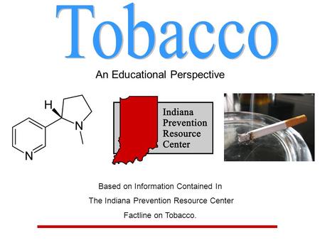 An Educational Perspective Based on Information Contained In The Indiana Prevention Resource Center Factline on Tobacco.