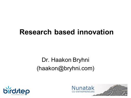Research based innovation Dr. Haakon Bryhni