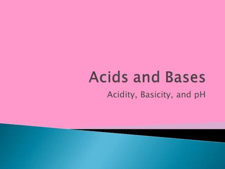 Acidity, Basicity, and pH.  Water is both an acid and a base. We call this __________________.  By the Br Ø nsted-Lowry definition, this means that.