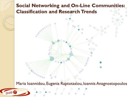 Social Networking and On-Line Communities: Classification and Research Trends Maria Ioannidou, Eugenia Raptotasiou, Ioannis Anagnostopoulos.
