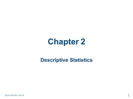 Chapter 2 Descriptive Statistics 1 Larson/Farber 4th ed.