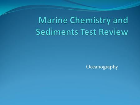 Marine Chemistry and Sediments Test Review