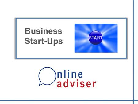 Business Start-Ups. Starting a business is no easy endeavour…. If you : Create a solid plan Stay organised Evaluate your business proposal realistically.