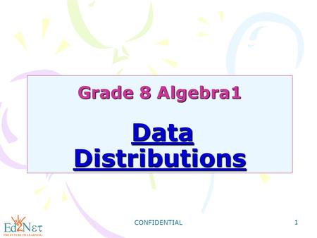 CONFIDENTIAL 1 Grade 8 Algebra1 Data Distributions.