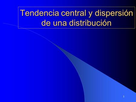 1 Tendencia central y dispersión de una distribución.