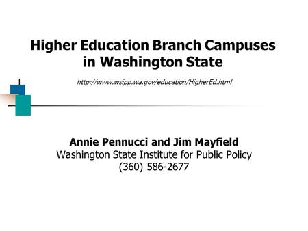 Higher Education Branch Campuses in Washington State  Annie Pennucci and Jim Mayfield Washington State Institute.