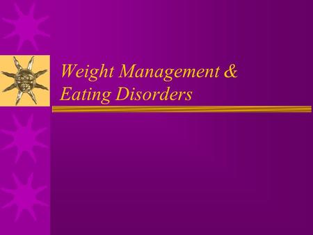 Weight Management & Eating Disorders. A Healthy Weight  Height  Age  Gender  Bone Structure  Body build  Growth pattern.