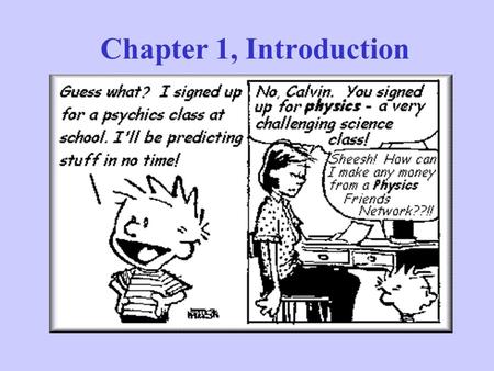 Chapter 1, Introduction. By the end of today… You will be able to tell other people what physics is all about. You will be able to explain the scientific.
