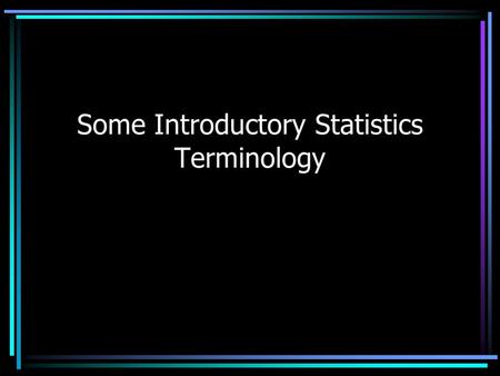 Some Introductory Statistics Terminology. Descriptive Statistics Procedures used to summarize, organize, and simplify data (data being a collection of.