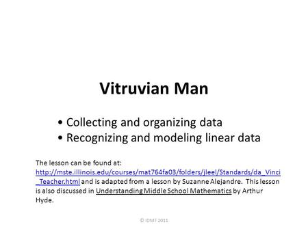 Vitruvian Man Collecting and organizing data Recognizing and modeling linear data © IDMT 2011 The lesson can be found at: