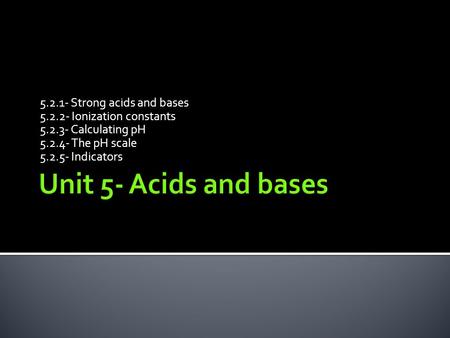 Unit 5- Acids and bases Strong acids and bases