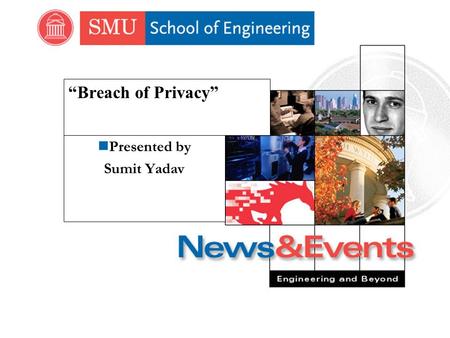 “Breach of Privacy” nPresented by Sumit Yadav. Computer Science and Engineering Computer security Aspects nPrivacy (confidentiality ) n integrity n availability.