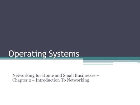 Operating Systems Networking for Home and Small Businesses – Chapter 2 – Introduction To Networking.