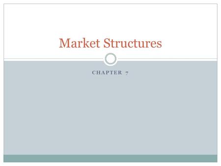 CHAPTER 7 Market Structures. Characteristics of Monopolistic Competition Most real markets fall between perfect competition and monopoly Monopolistic.