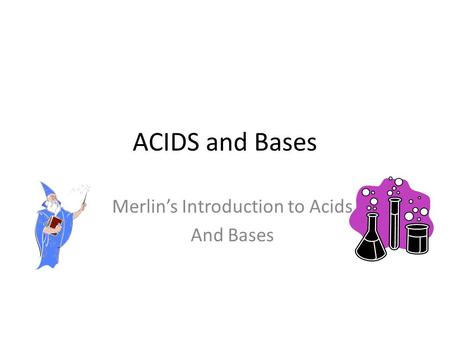 Merlin’s Introduction to Acids And Bases