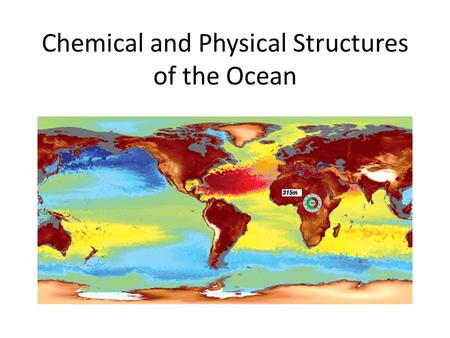 Chemical and Physical Structures of the Ocean. Oceans and Temperature Ocean surface temperature strongly correlates with latitude because insolation,