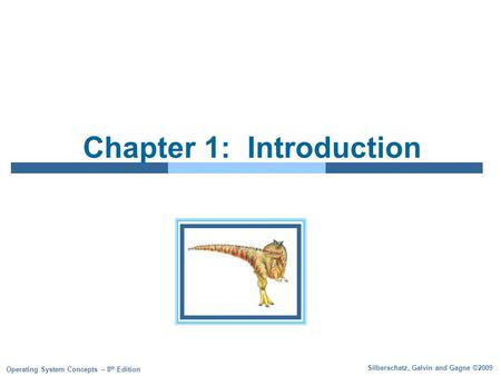 Silberschatz, Galvin and Gagne ©2009 Operating System Concepts – 8 th Edition Chapter 1: Introduction.