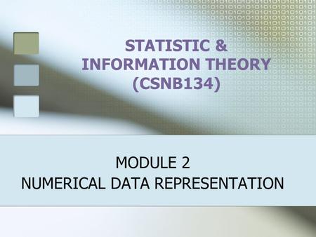 STATISTIC & INFORMATION THEORY (CSNB134) MODULE 2 NUMERICAL DATA REPRESENTATION.