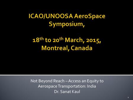 Not Beyond Reach – Access an Equity to Aerospace Transportation: India Dr. Sanat Kaul 1.