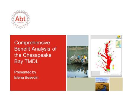 Comprehensive Benefit Analysis of the Chesapeake Bay TMDL Presented by Elena Besedin.
