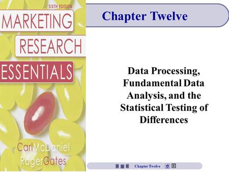 Chapter Twelve Data Processing, Fundamental Data Analysis, and the Statistical Testing of Differences Chapter Twelve.