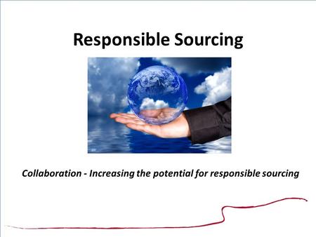Responsible Sourcing Collaboration - Increasing the potential for responsible sourcing.