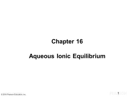 Chapter 16 Aqueous Ionic Equilibrium