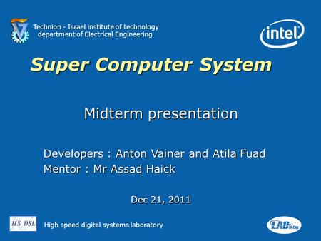 Technion - Israel institute of technology department of Electrical Engineering High speed digital systems laboratory Super Computer System Midterm presentation.